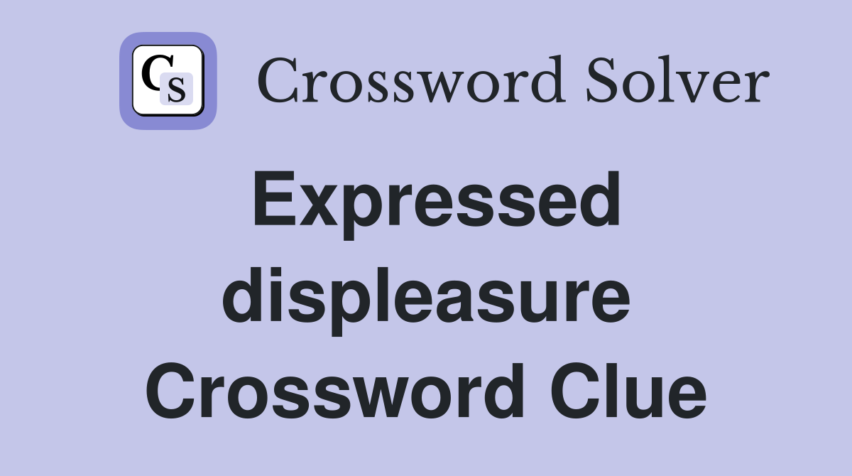 Expressed displeasure Crossword Clue