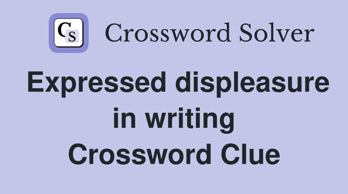 Expressed displeasure in writing Crossword Clue