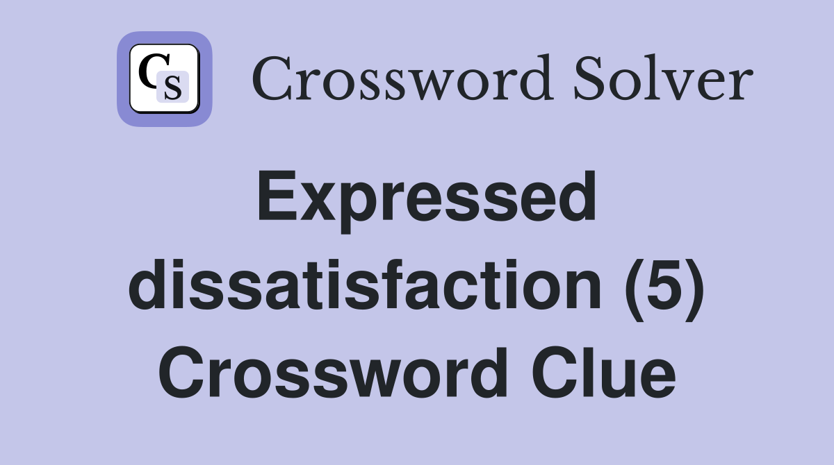 Expressed dissatisfaction (5) Crossword Clue