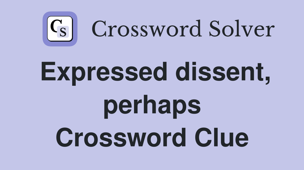 Expressed dissent, perhaps Crossword Clue