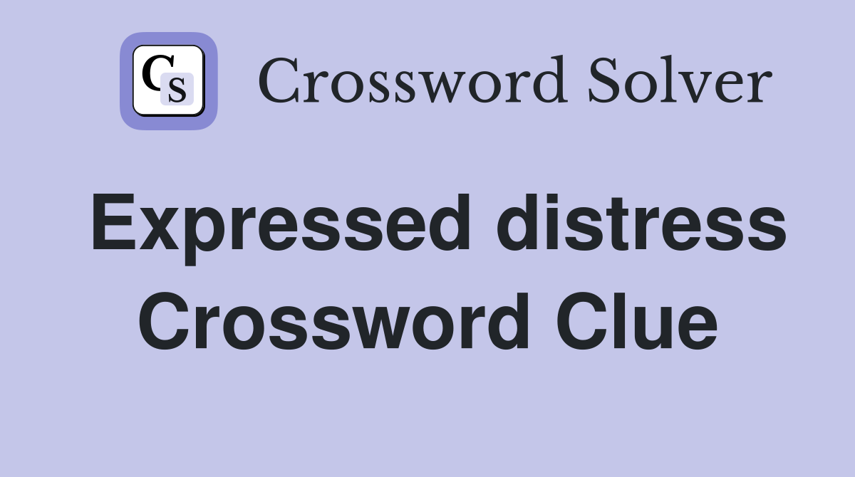 Expressed distress Crossword Clue