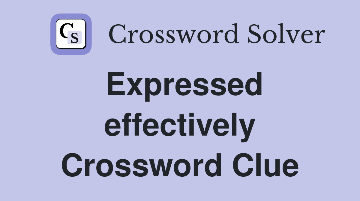 Expressed effectively Crossword Clue