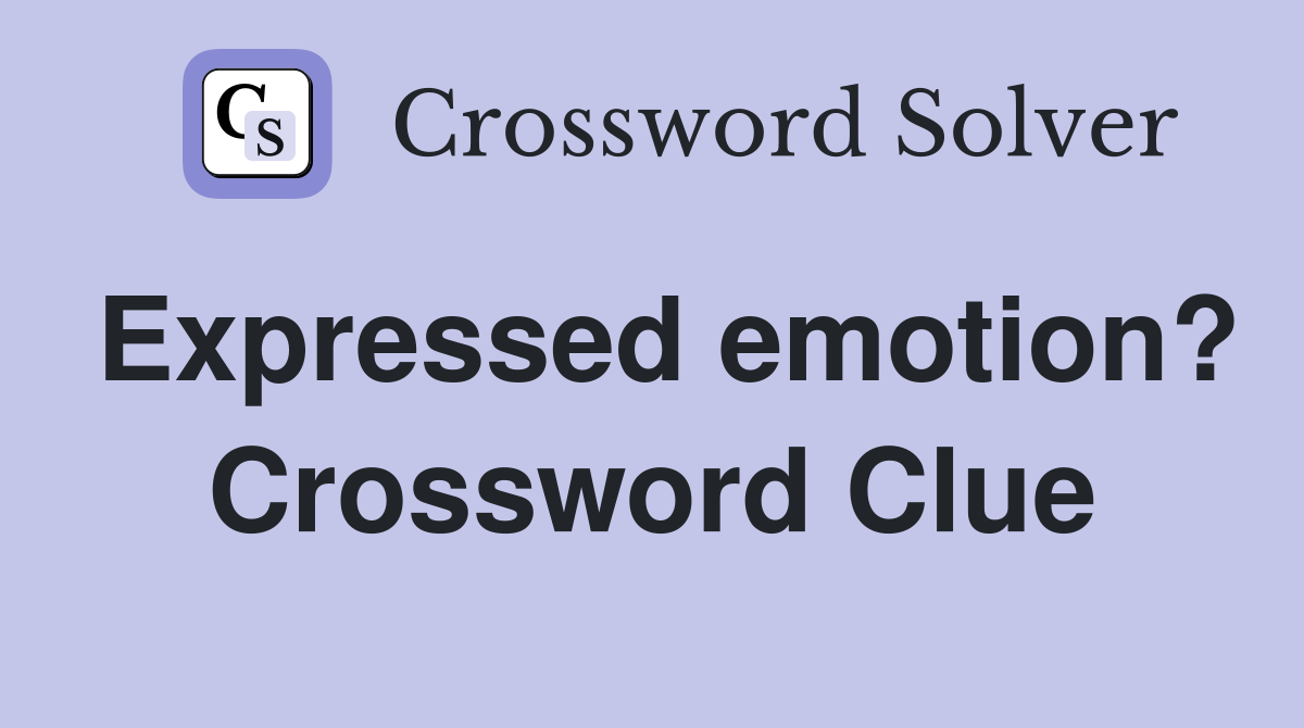 Expressed emotion? Crossword Clue