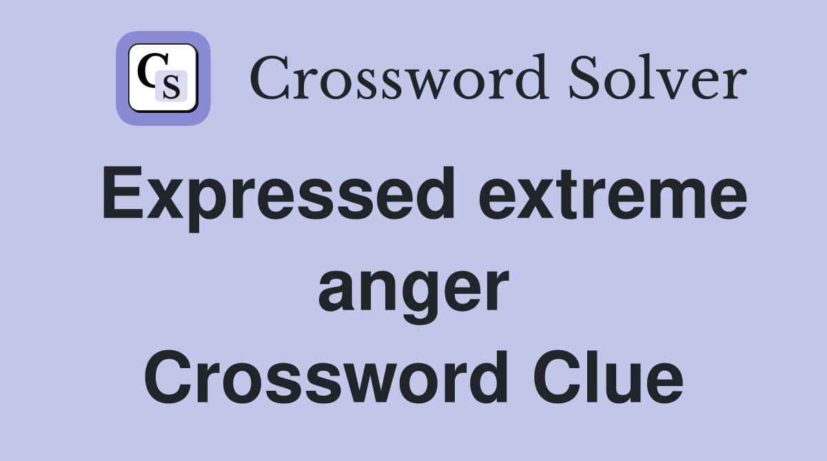 Expressed extreme anger Crossword Clue