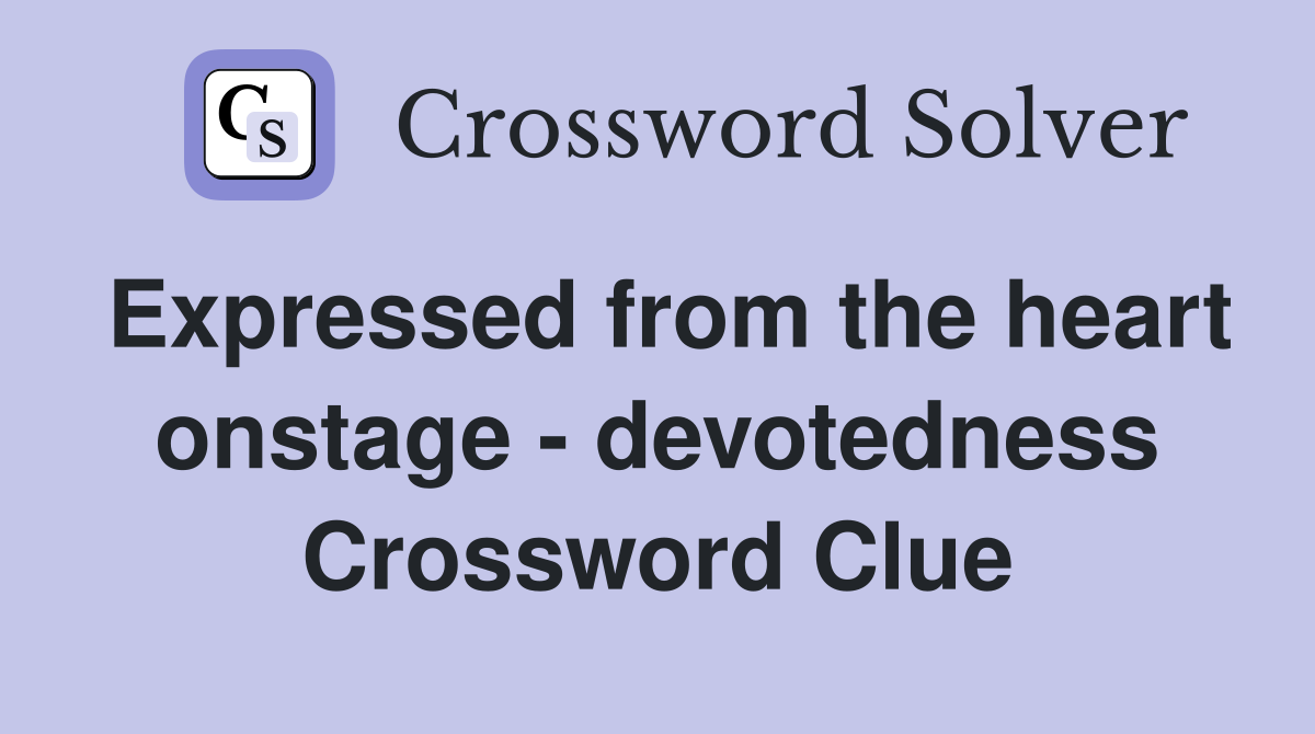 Expressed from the heart onstage - devotedness Crossword Clue