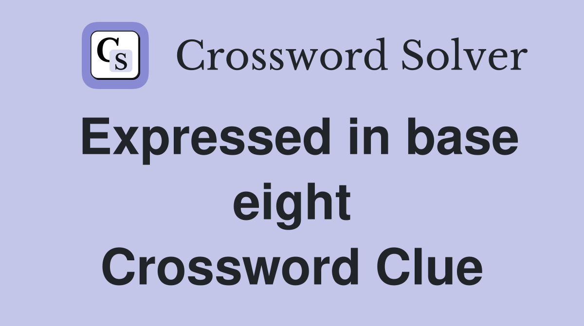Expressed in base eight Crossword Clue