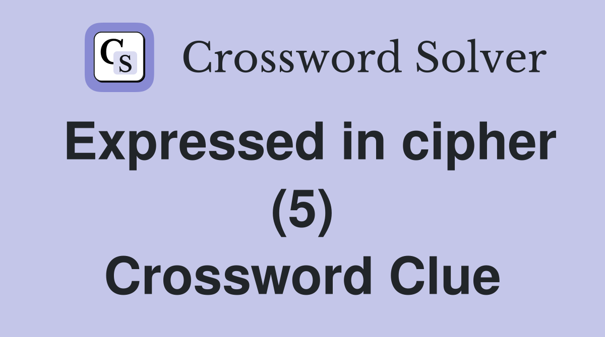 Expressed in cipher (5) Crossword Clue