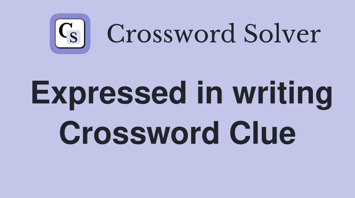 Expressed in writing Crossword Clue