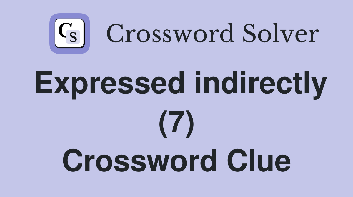 Expressed indirectly (7) Crossword Clue