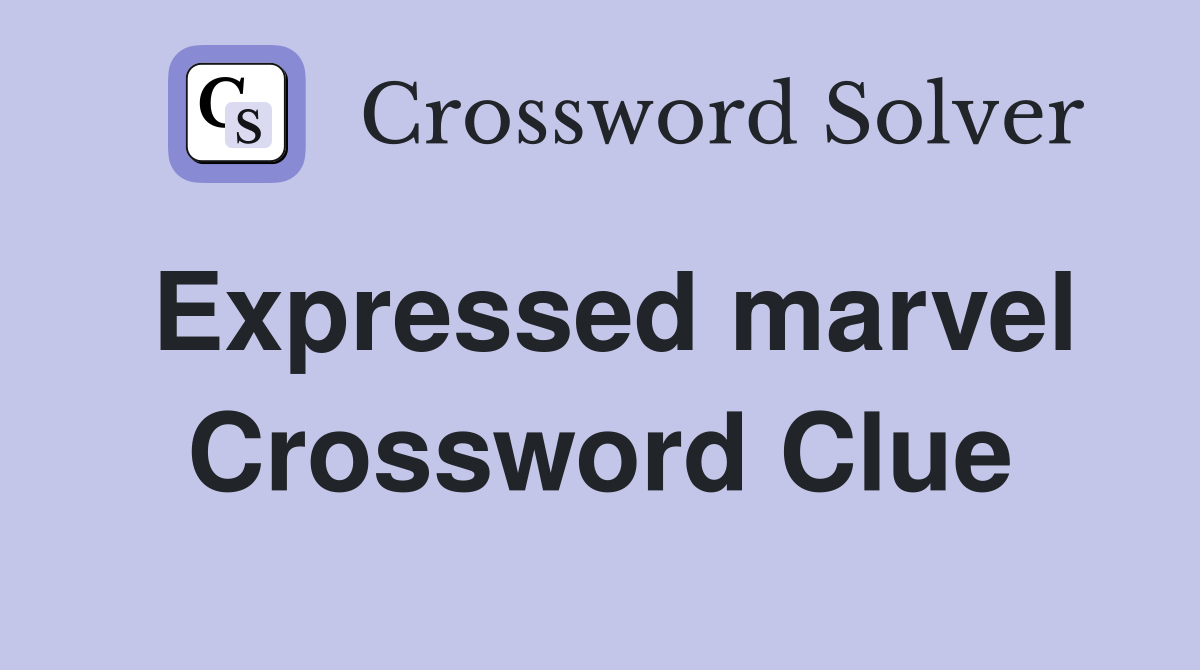 Expressed marvel Crossword Clue