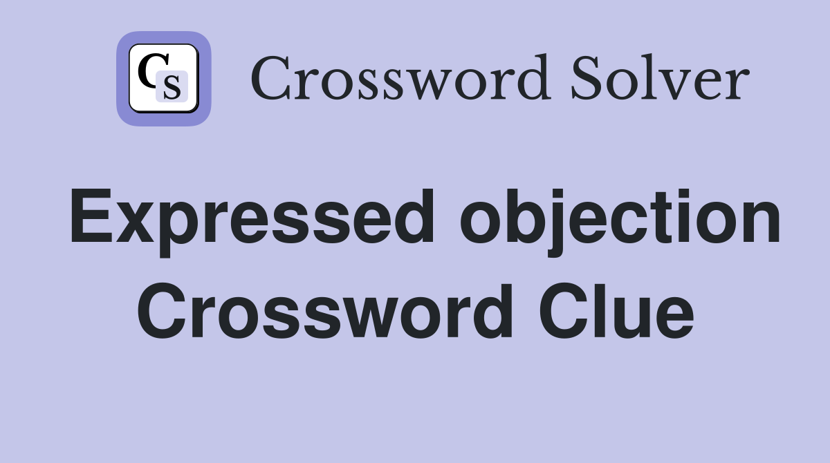 Expressed objection Crossword Clue