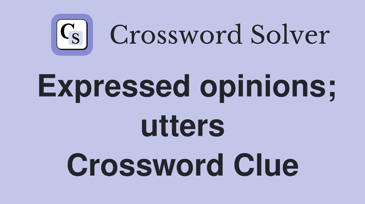 Expressed opinions; utters Crossword Clue