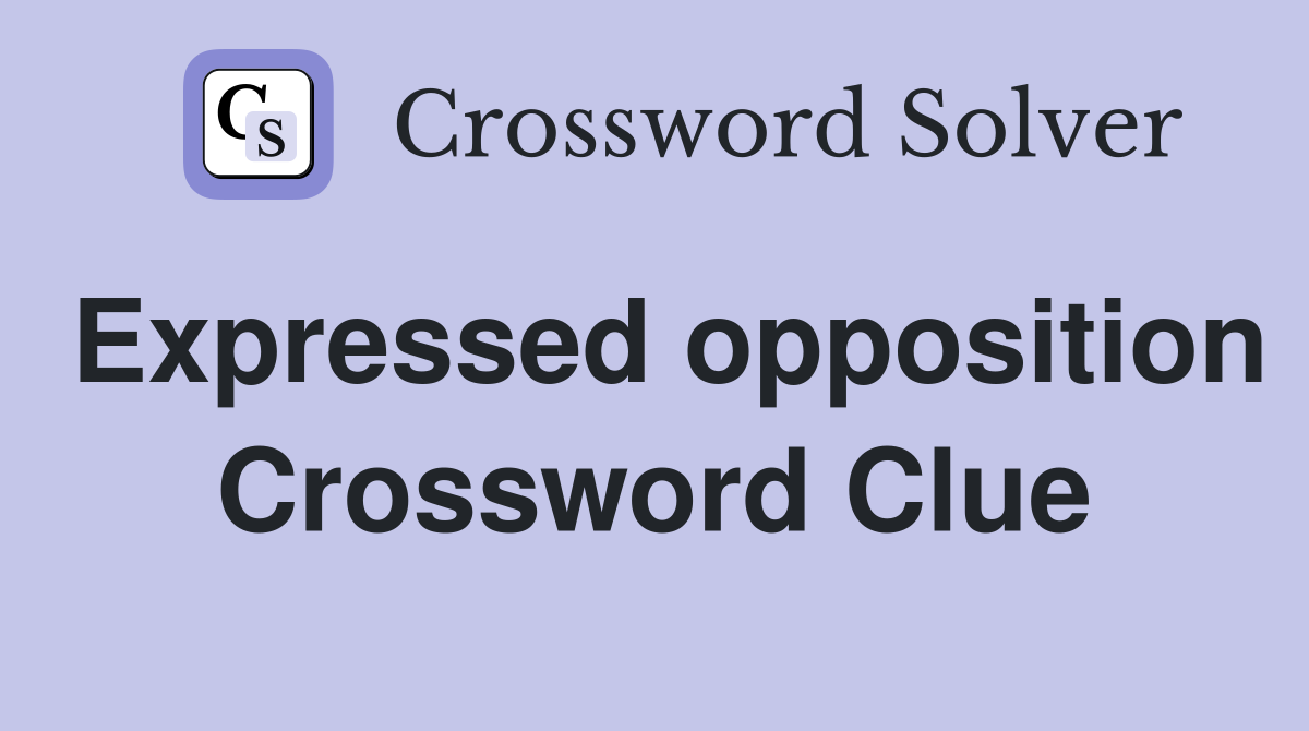 Expressed opposition Crossword Clue