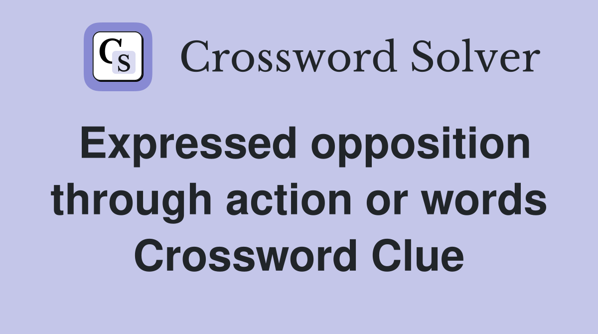 Expressed opposition through action or words Crossword Clue