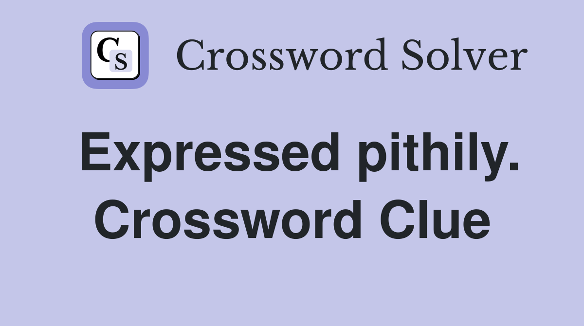 Expressed pithily. Crossword Clue