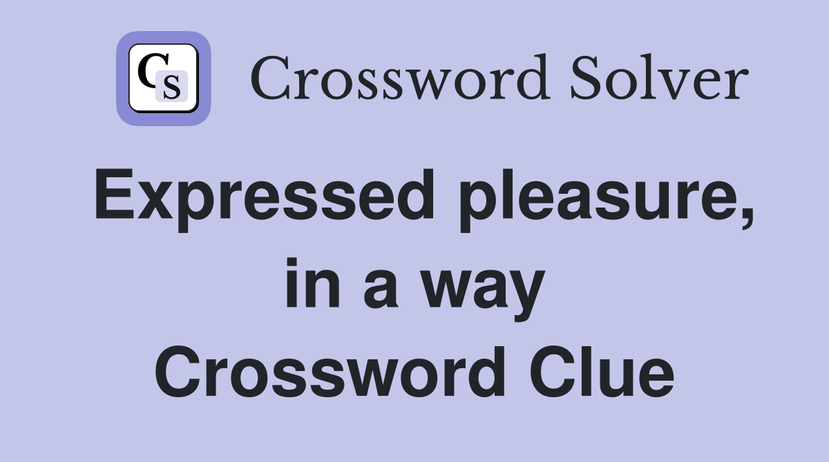 Expressed pleasure, in a way Crossword Clue