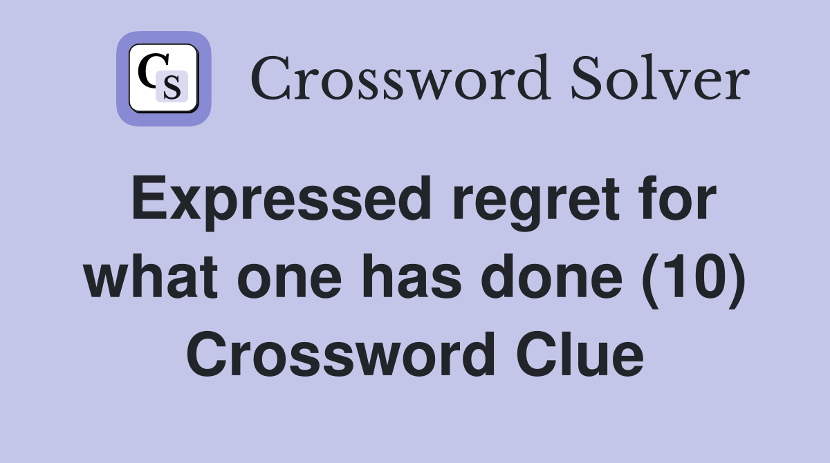 Expressed regret for what one has done (10) Crossword Clue
