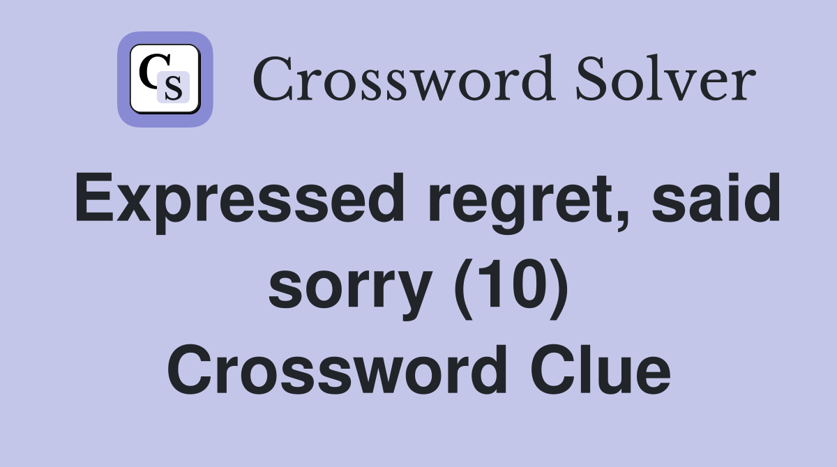 Expressed regret, said sorry (10) Crossword Clue