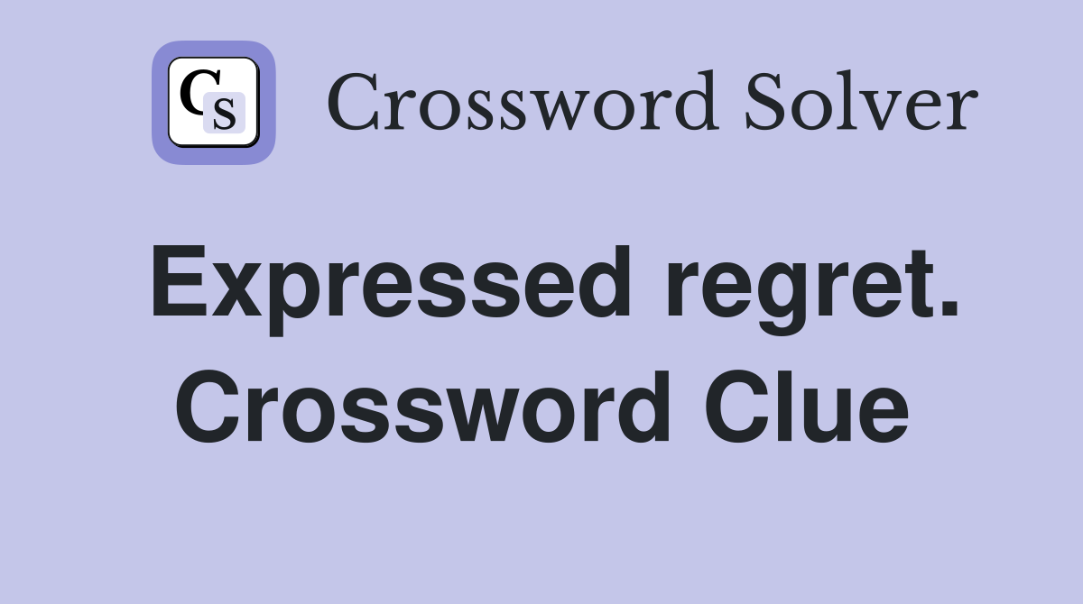 Expressed regret. Crossword Clue