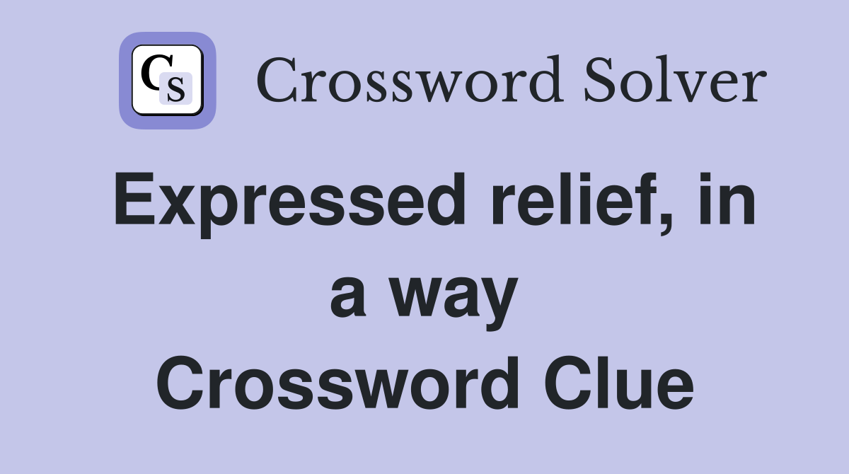 Expressed relief, in a way Crossword Clue