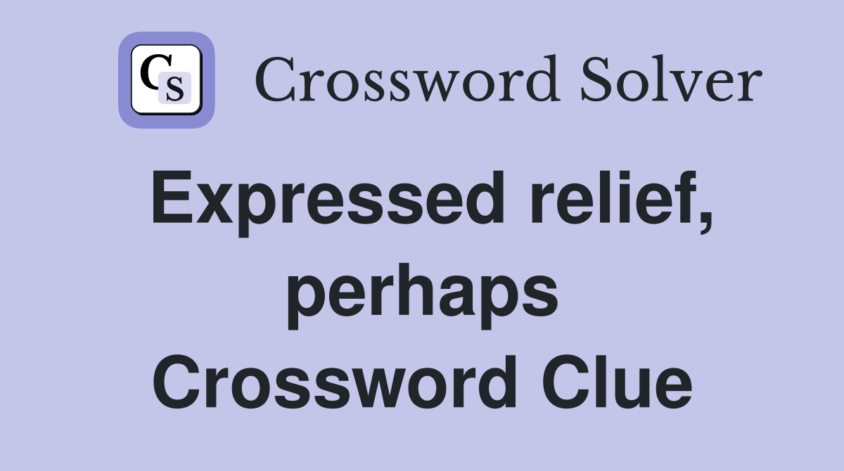 Expressed relief, perhaps Crossword Clue