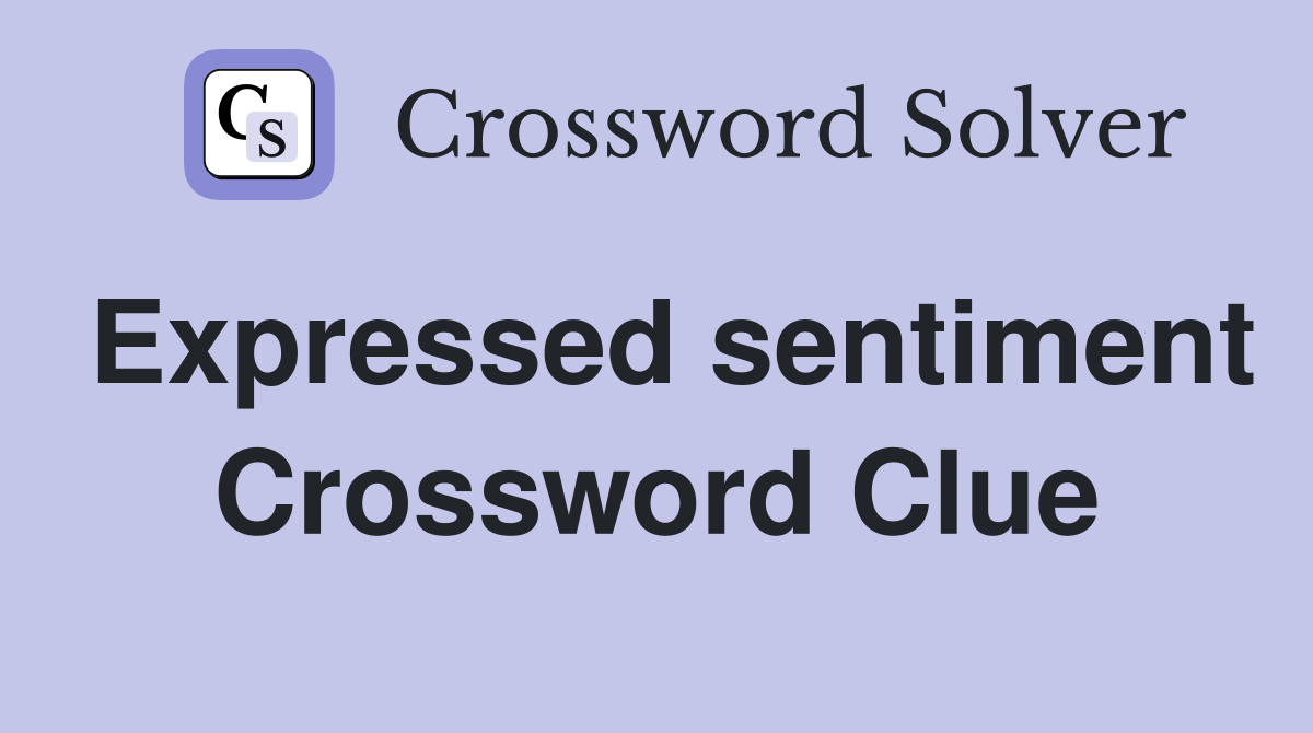 Expressed sentiment Crossword Clue