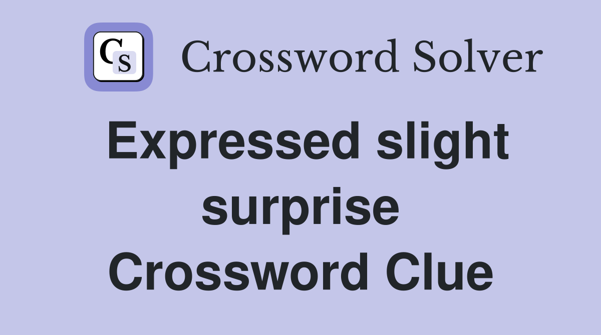 Expressed slight surprise Crossword Clue
