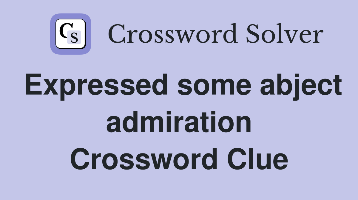 Expressed some abject admiration Crossword Clue