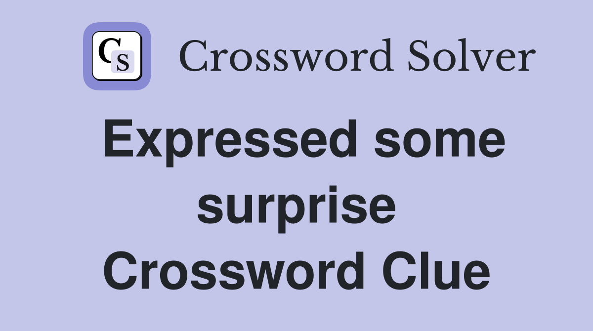 Expressed some surprise Crossword Clue