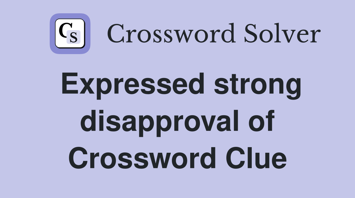 Expressed strong disapproval of Crossword Clue