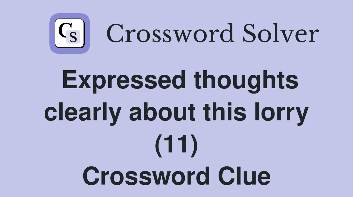 Expressed thoughts clearly about this lorry (11) Crossword Clue