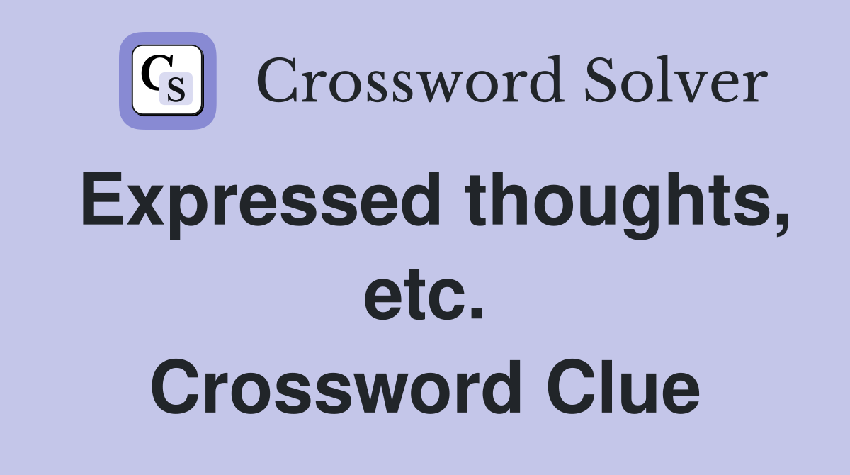 Expressed thoughts, etc. Crossword Clue