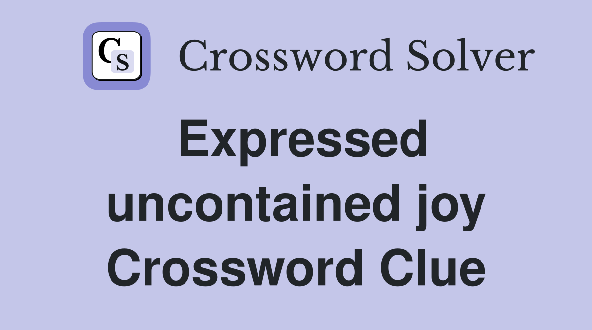 Expressed uncontained joy Crossword Clue