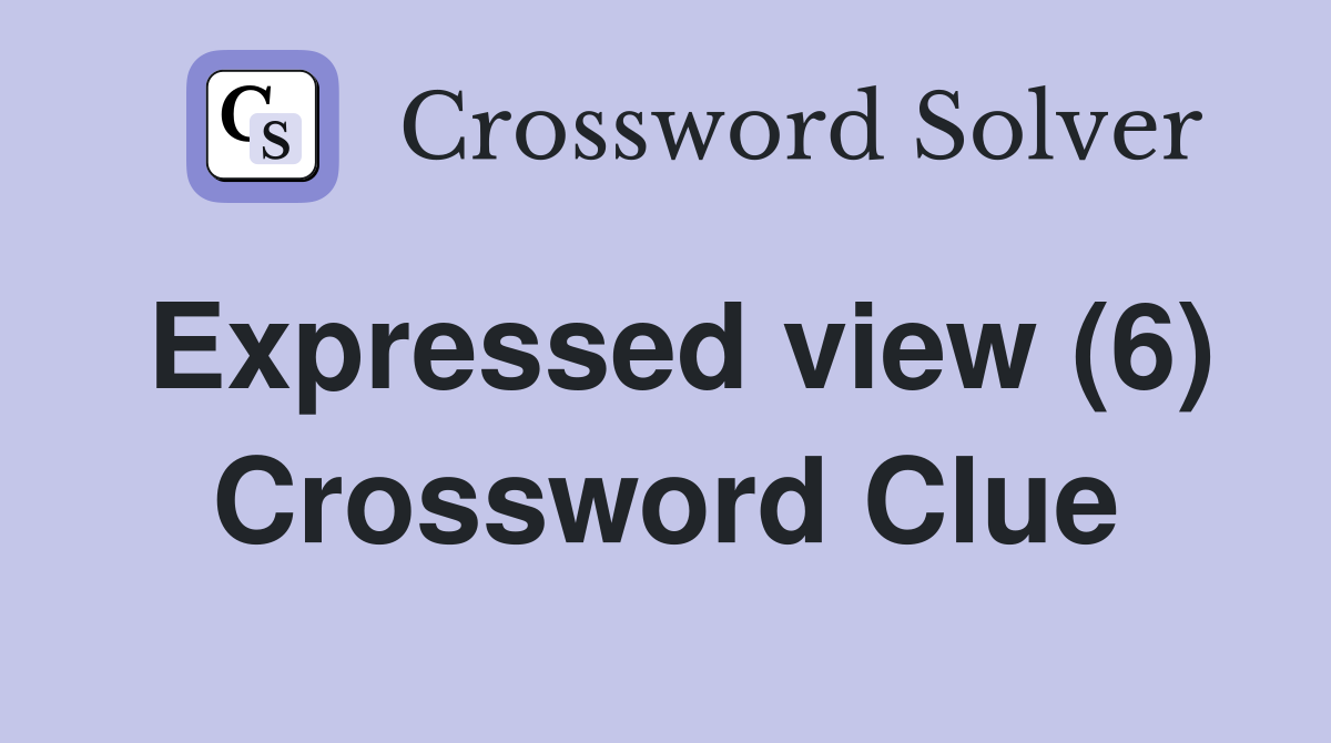 Expressed view (6) Crossword Clue