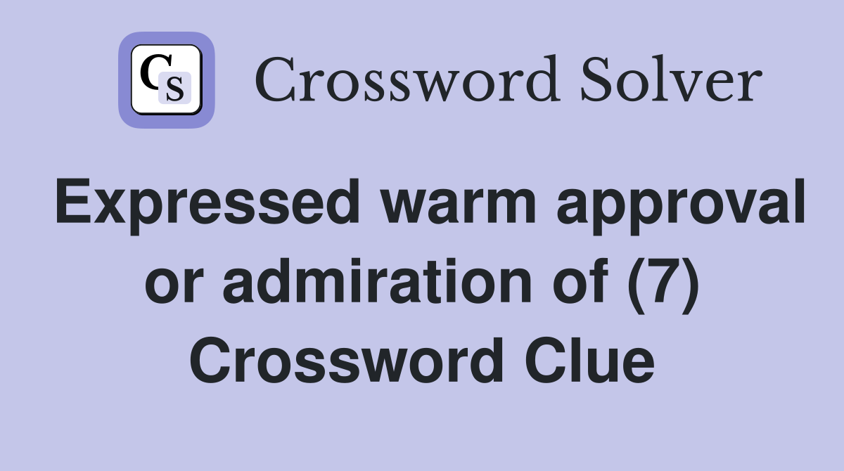 Expressed warm approval or admiration of (7) Crossword Clue