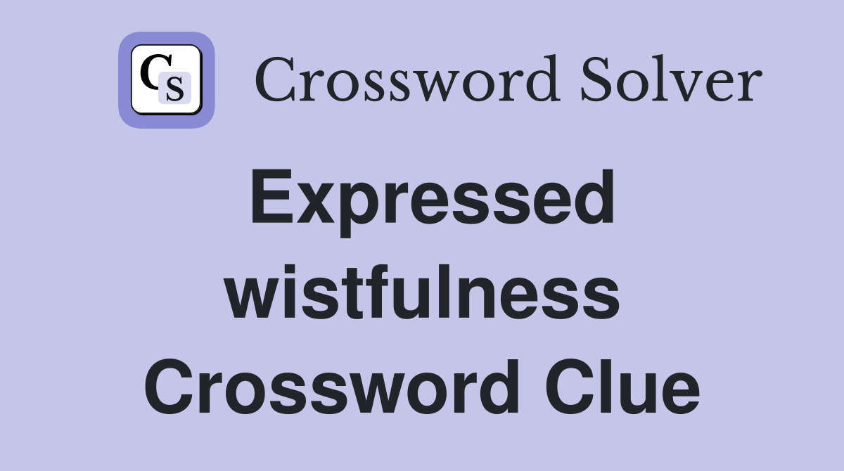 Expressed wistfulness Crossword Clue