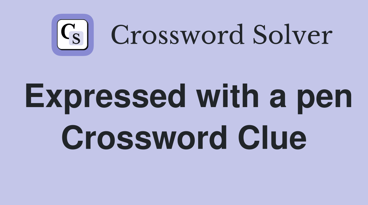 Expressed with a pen Crossword Clue