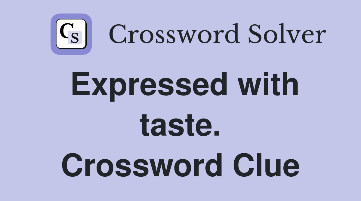 Expressed with taste. Crossword Clue