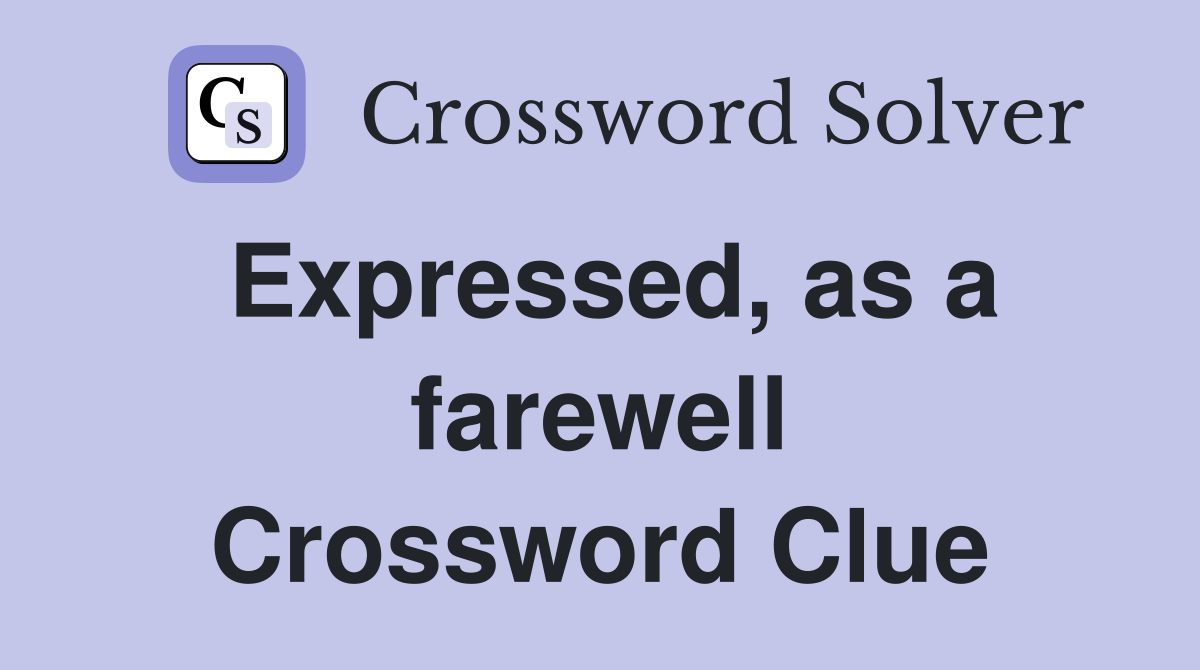 Expressed, as a farewell Crossword Clue