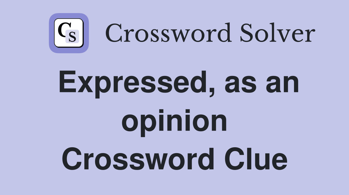 Expressed, as an opinion Crossword Clue