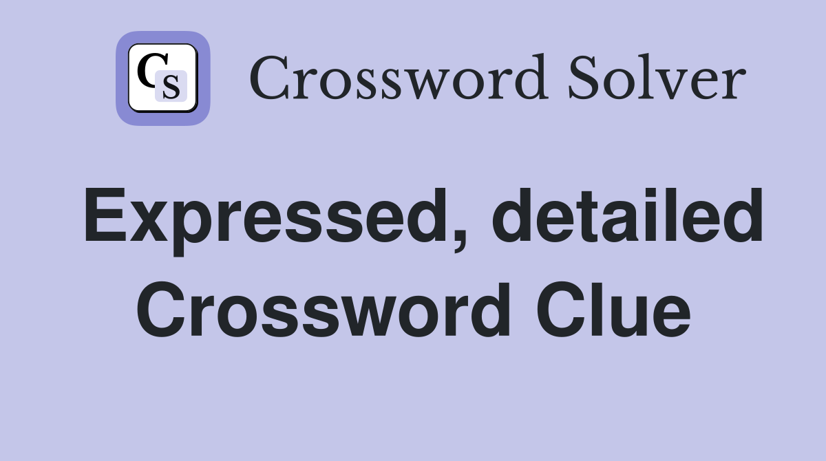 Expressed, detailed Crossword Clue