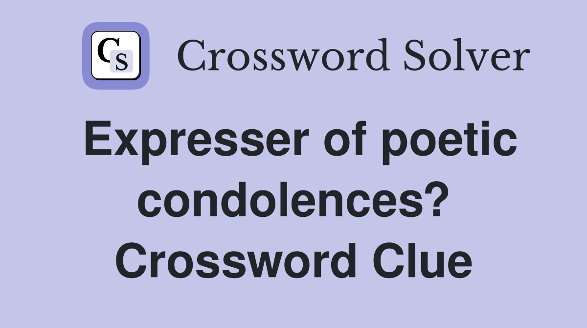 Expresser of poetic condolences? Crossword Clue
