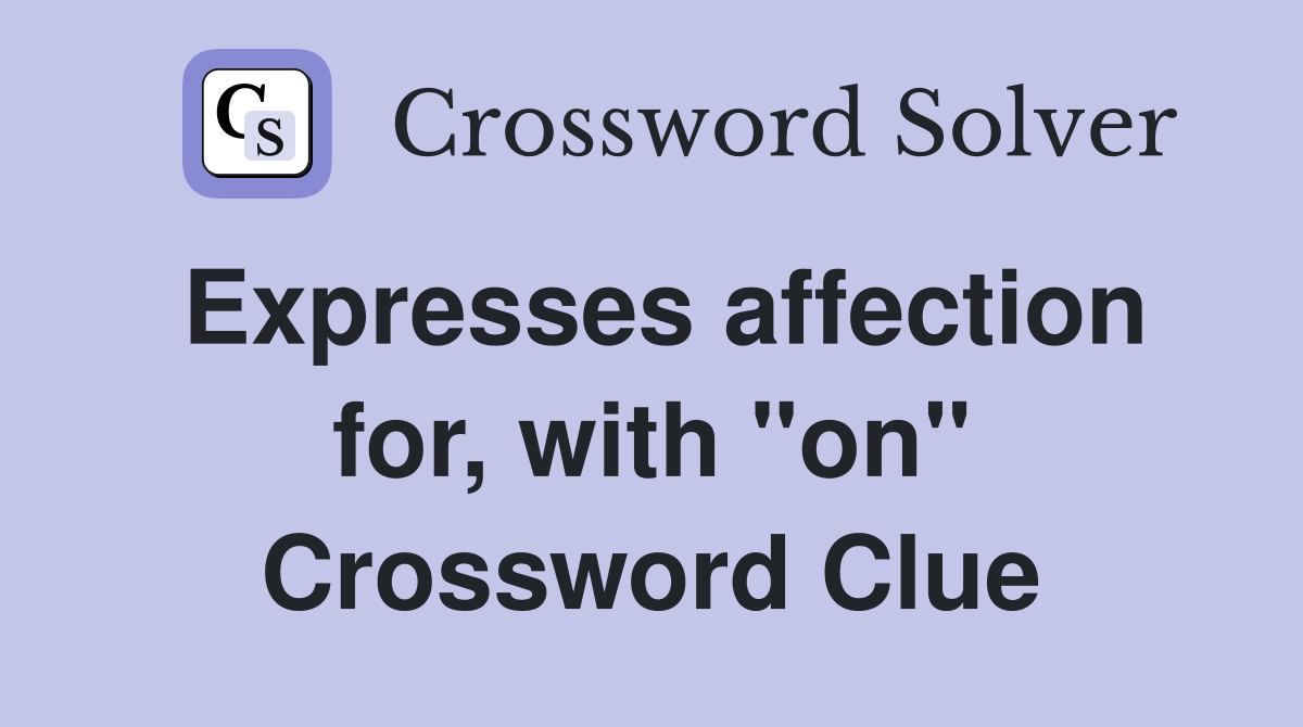 Expresses affection for, with "on" Crossword Clue