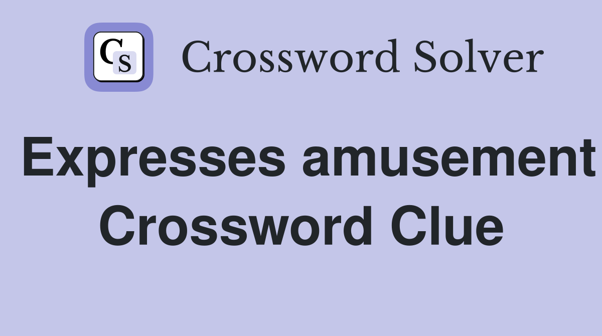Expresses amusement Crossword Clue