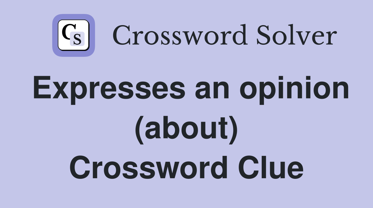 Expresses an opinion (about) Crossword Clue