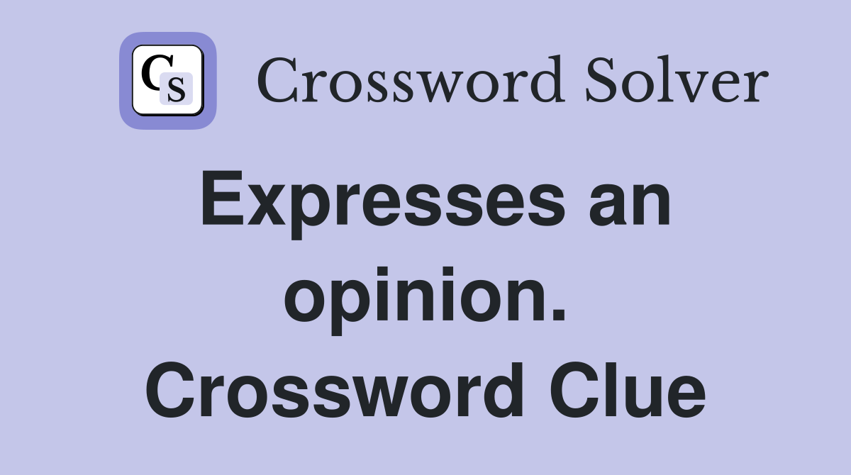 Expresses an opinion. Crossword Clue
