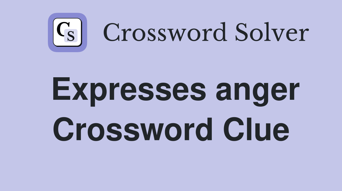 Expresses anger Crossword Clue
