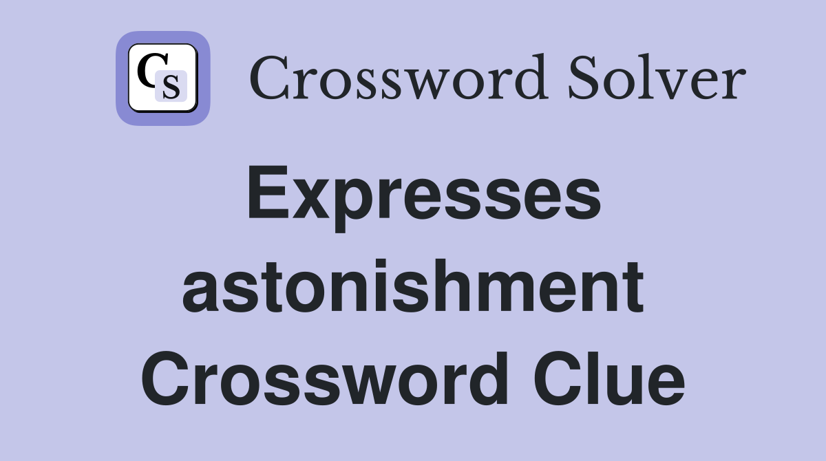 Expresses astonishment Crossword Clue