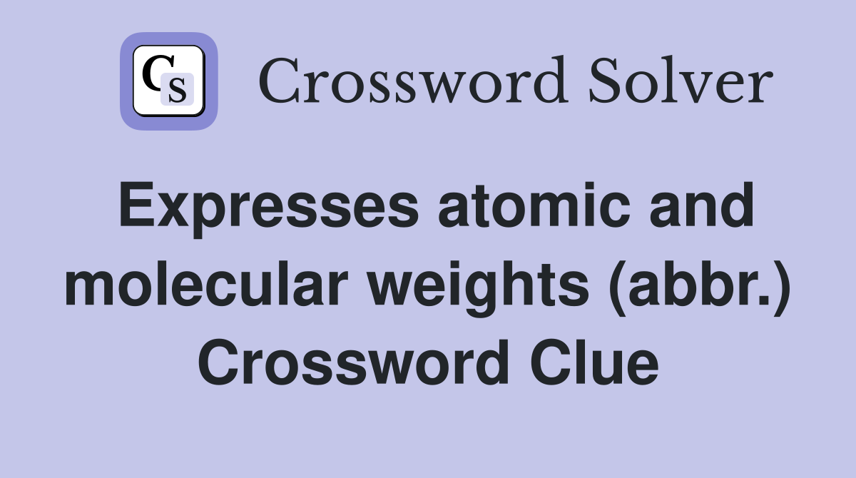 Expresses atomic and molecular weights (abbr.) Crossword Clue