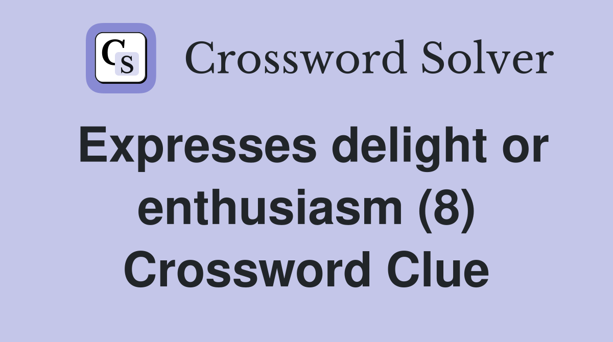 Expresses delight or enthusiasm (8) Crossword Clue